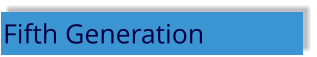 Fifth Generation