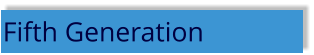 Fifth Generation