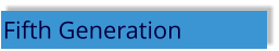 Fifth Generation