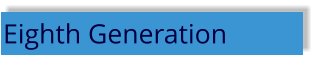 Eighth Generation
