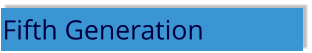 Fifth Generation
