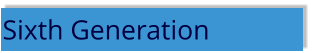 Sixth Generation