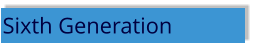Sixth Generation