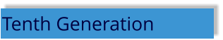 Tenth Generation
