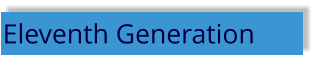 Eleventh Generation