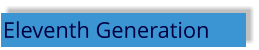 Eleventh Generation