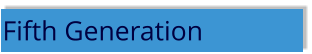 Fifth Generation