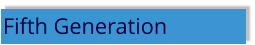 Fifth Generation