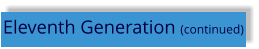 Eleventh Generation (continued)