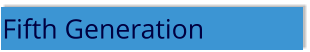Fifth Generation