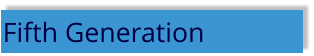 Fifth Generation