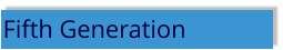 Fifth Generation