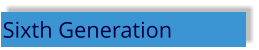 Sixth Generation