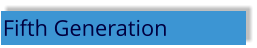 Fifth Generation