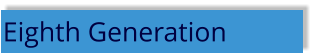 Eighth Generation