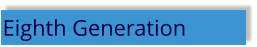 Eighth Generation